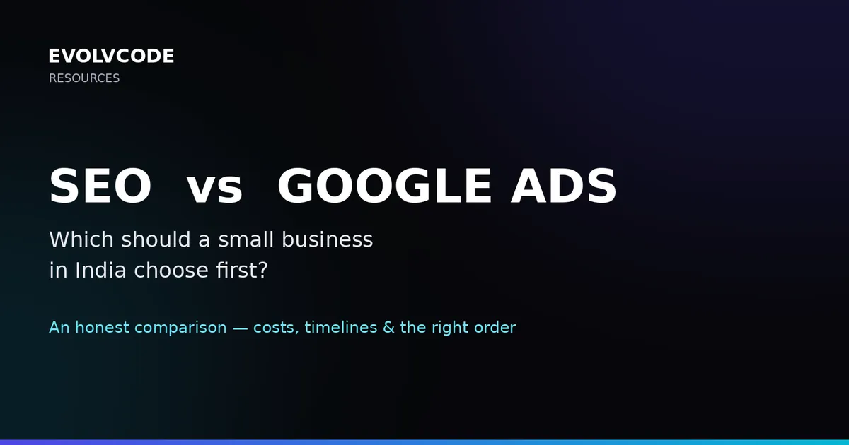 SEO vs Google Ads: Which Should a Small Business in India Choose First?