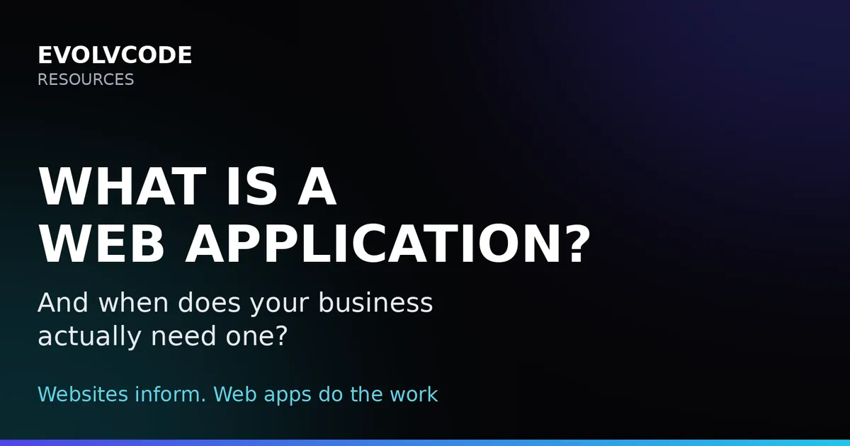 What Is a Web Application? And When Does Your Business Need One?